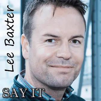 Say It by Lee Baxter