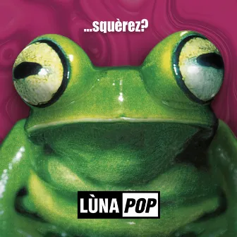 ...Squèrez? (20th Anniversary Edition - Deluxe Edition) by Lùnapop