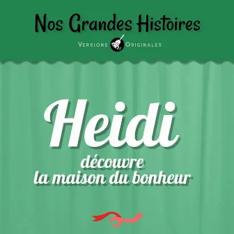 Nos grandes histoires : Heidi découvre la maison du bonheur by Marie-Christine Barrault