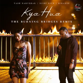 Kya Hua - The Burning Bridges (Remix Version) by Kiranee