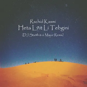 Heta L9it Li Tebgini (DJ Sta$h & 6 Major Remix) by Rachid Kasmi