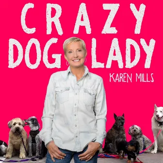 Crazy Dog Lady by Karen Mills