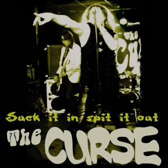 Suck it in, spit it out by The Curse