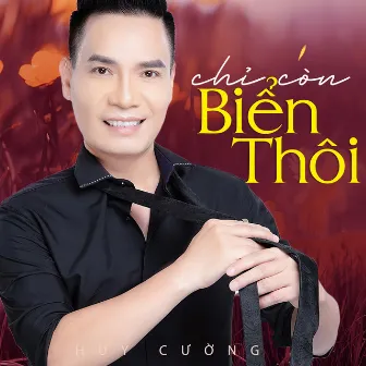 Chỉ Còn Biển Thôi by Huy Cường