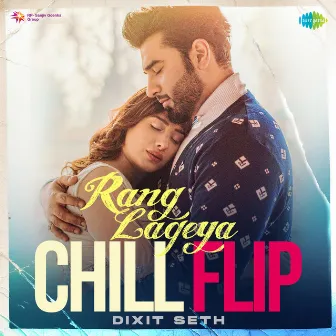 Rang Lageya (Chill Flip) - Single by Dixit Seth