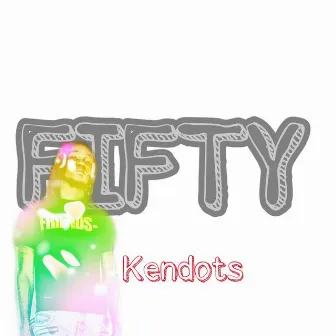 FIFTY by Kendots