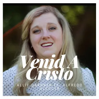 Venid A Cristo by Allie Gardner