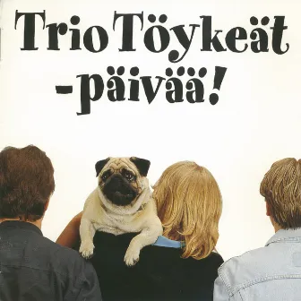 Päivää! by Trio Töykeät