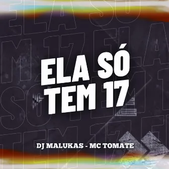 Ela So Tem 17 by MC TOMATE