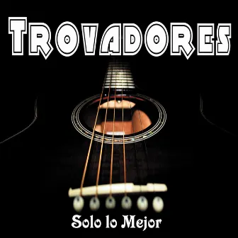 Trovadores Solo Lo Mejor by Carlos Puebla