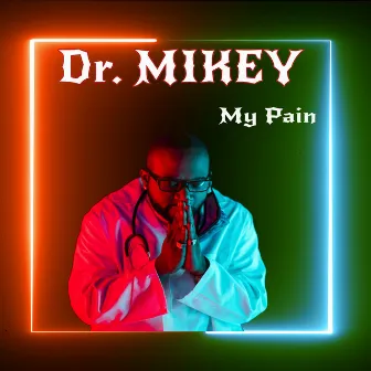 My Pain by Dr Mikey