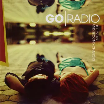 Do Overs And Second Chances by Go Radio