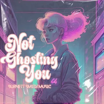 Not Ghosting You by Burnett Smith Music