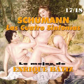 Lo Mejor de Enrique Bátiz Vol. 17 / 18: Schumann las Cuatro Sinfonias by Orquesta Sinfónica Del Estado de México