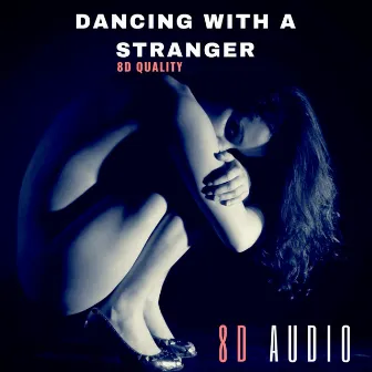 Dancing with a Stranger (8D Audio) by 8D Audio