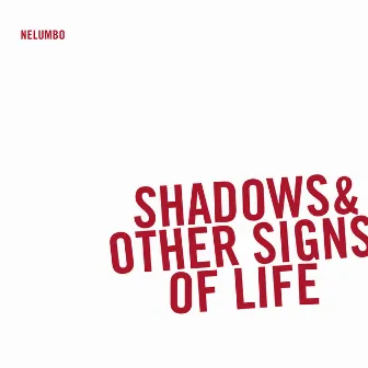 Shadows & Other Signs of Life by Nelumbo