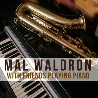 With Friends Playing Piano by Mal Waldron