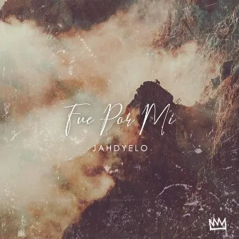 Fue por Mí by Jahdyelo