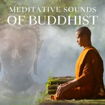 Meditative Sounds of Buddhist: Spiritual Connection by Buddha Meditation Mind