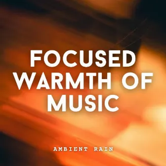 Ambient Rain: Focused Warmth of Music by Night Sounds Association