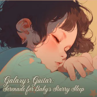 Galaxy's Guitar: Serenade for Baby's Starry Sleep by Baby Dream