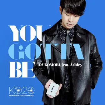 You Gotta Be by DJ Komori