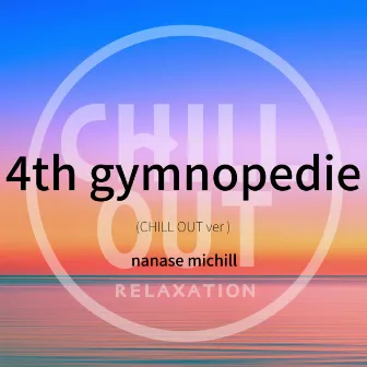 4th gymnopedie (CHILL OUT ver) by Nanase Michill