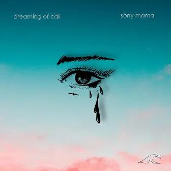 sorry mama by dreaming of cali