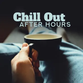 Chill Out After Hours: Deeply Relaxing Chillout Music for Moments of Rest and Tranquillity by Siesta Electronic Chillout Collection