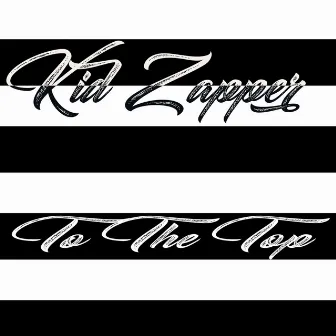 To the Top by Kid Zapper