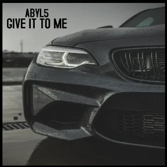 Give It to Me by ABYL5