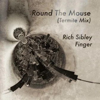 Round The Mouse (Termite Mix) by Rich Sibley