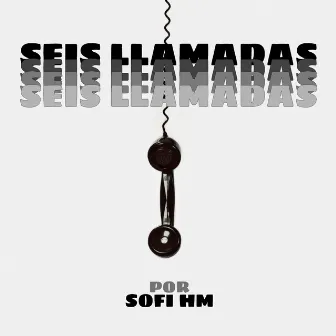 Seis Llamadas by Sofi HM