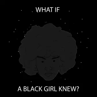 What If a Black Girl Knew? by Dylema