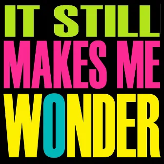 It Still Makes Me Wonder by Mad Conductor