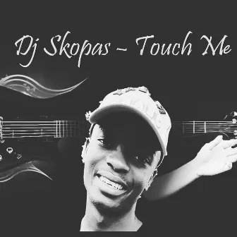 Touch Me by DJ Skopas