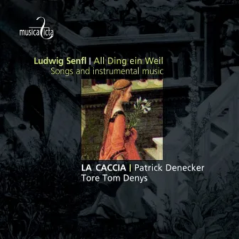 Senfl: All Ding ein Weil - Songs and Instrumental Music by La Caccia