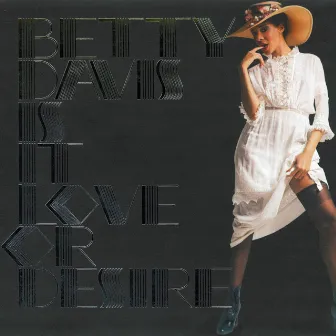 Is It Love or Desire by Betty Davis