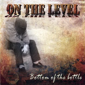 Bottom Of The Bottle by On the Level