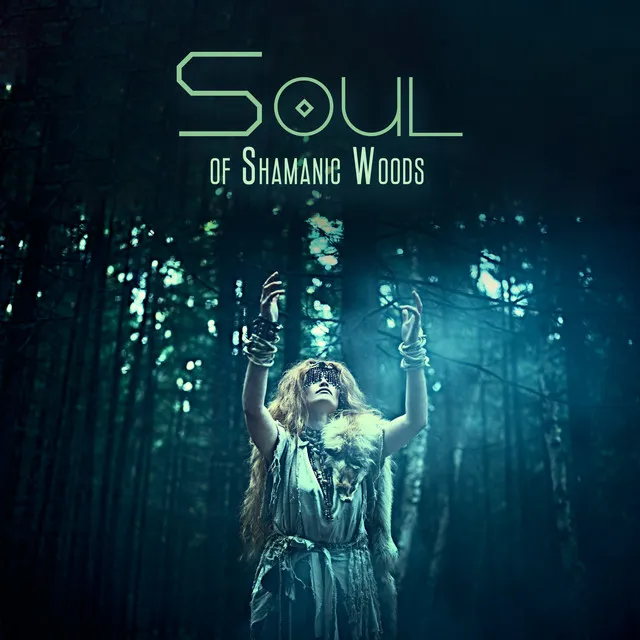 Soul of Shamanic Woods: Journey Within, Embrace the Sacred Path, Activate Natural Intuition