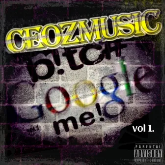 Bitch Google Me, Vol. 1 by The CEOz