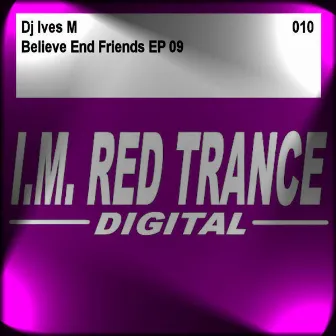 Believe And Friends EP 09 by DJ Ives M