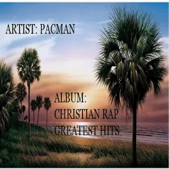 Christian Rap Greatest Hits by Pacman