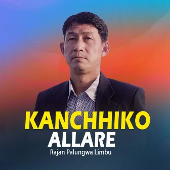 Kanchhiko Allare by Rajan Palungwa Limbu