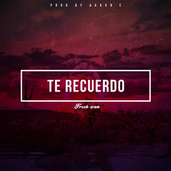 Te Recuerdo by Fresk Wan