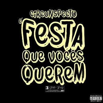 É Festa Que Vocês Querem by Circunspecto