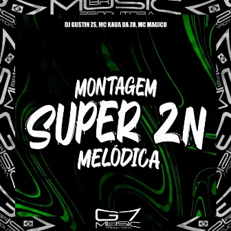 Montagem Super Zn Melódica by MC MAGICO