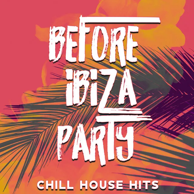 Before Ibiza Party: Chillout Hits, Top 100% Electronic Music for Summer Ibiza Beach