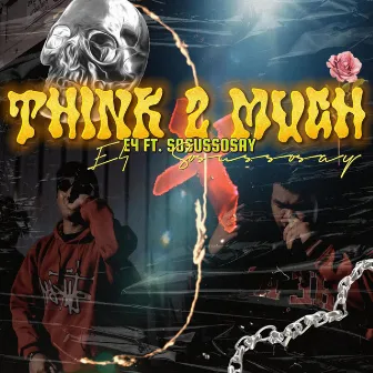 Think too much by E4