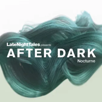 Late Night Tales Presents After Dark: Nocturne by Bill Brewster